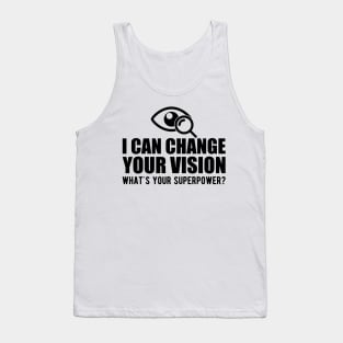 Optometrist - I can change your vision what's your superpower? Tank Top